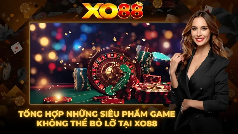 Tổng hợp những siêu phẩm game đỉnh cao tại XO88 Tổng hợp những siêu phẩm game đỉnh cao tại XO88