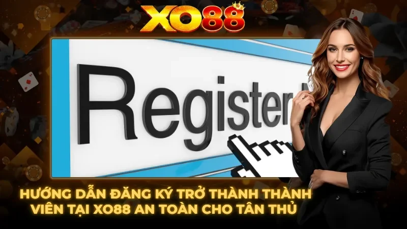 Hướng dẫn đăng ký trở thành thành viên XO88 hiện nay Hướng dẫn đăng ký trở thành thành viên XO88 hiện nay