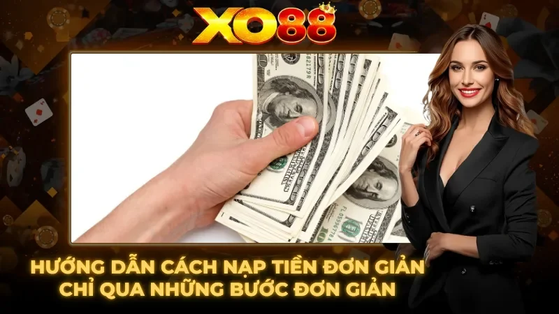 Cách nạp tiền đơn giản qua nhà cái Cách nạp tiền đơn giản qua nhà cái